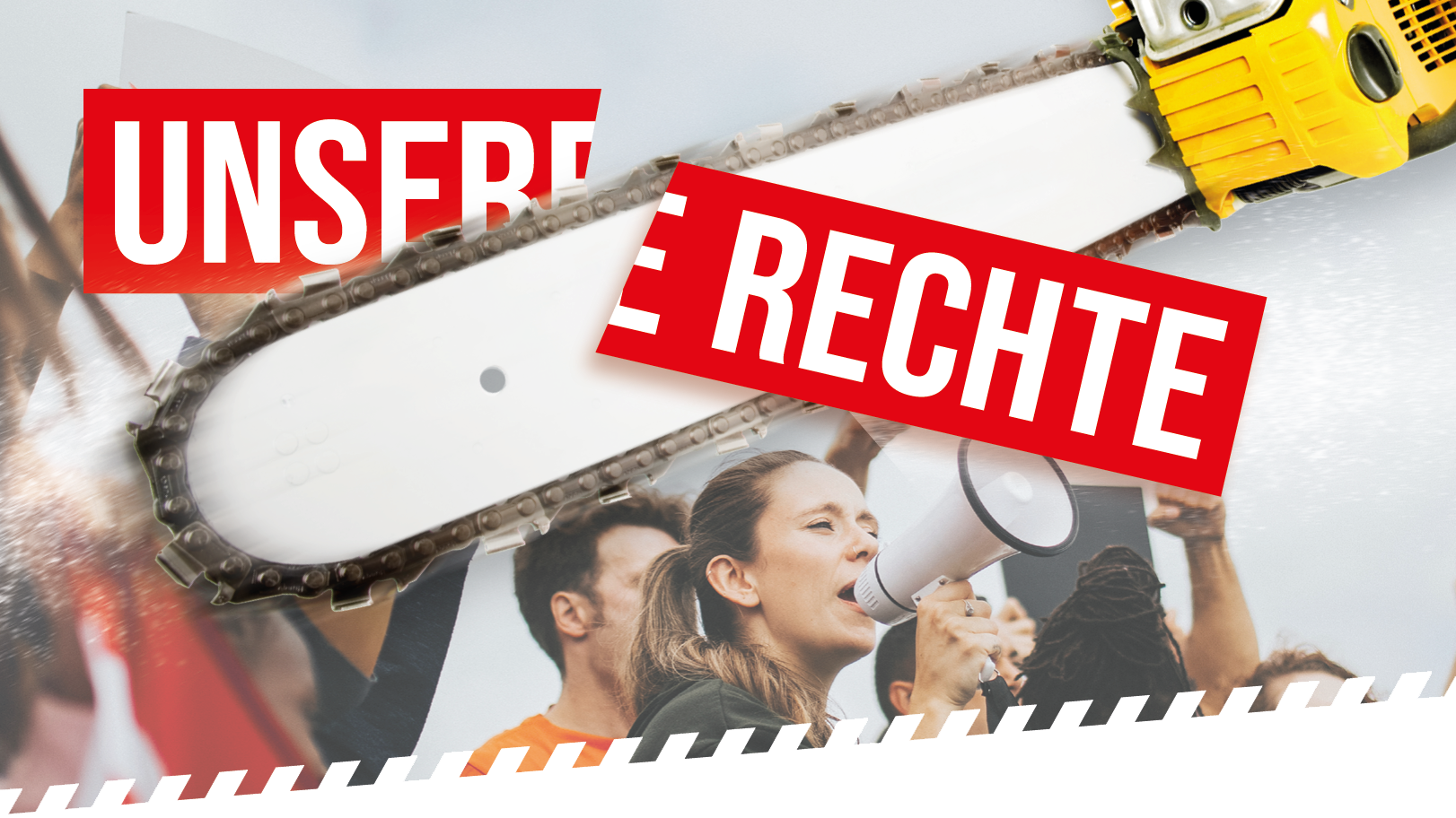 Eine Kettensäge schneidet durch einen roten Balken "Unserer Rechte", im Hintergrund Menschen bei einer Demo